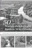 50 sagenhafte Naturdenkmale in Baden-Württemberg: Odenwald, Neckarland, Hohenlohe, Ostalb, Nordschwarzwald
