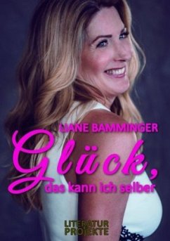 Glück, das kann ich selber - Bamminger, Liane