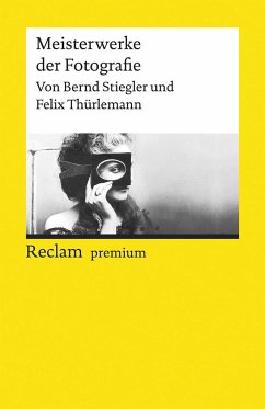 Meisterwerke der Fotografie - Stiegler, Bernd;Thürlemann, Felix