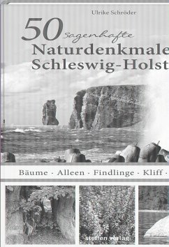50 sagenhafte Naturdenkmale in Schleswig-Holstein - Schröder, Ulrike