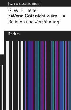 »Wenn Gott nicht wäre ...«. Religion und Versöhnung - Hegel, Georg Wilhelm Friedrich