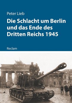 Die Schlacht um Berlin und das Ende des Dritten Reichs 1945 - Lieb, Peter