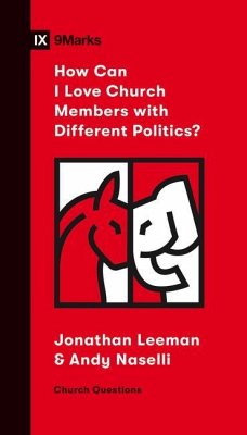 How Can I Love Church Members with Different Politics? - Leeman, Jonathan; Naselli, Andrew David