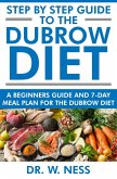 Step by Step Guide to the Dubrow Diet: A Beginners Guide and 7-Day Meal Plan for the Dubrow Diet (eBook, ePUB)