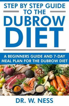 Step by Step Guide to the Dubrow Diet: A Beginners Guide and 7-Day Meal Plan for the Dubrow Diet (eBook, ePUB) - Ness, W.