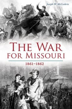 The War for Missouri: 1861-1862 - McCoskrie, Joseph W.