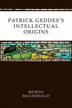 Patrick Geddes's Intellectual Origins - Macdonald, Murdo