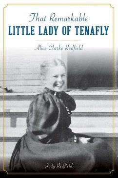 That Remarkable Little Lady of Tenafly: Alice Clarke Redfield - Redfield, Judy