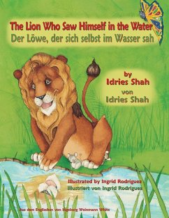 The Lion Who Saw Himself in the Water -- Der Löwe, der sich selbst im Wasser sah - Rodriguez, Ingrid; Shah, Idries