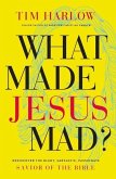 What Made Jesus Mad?*