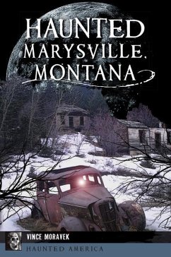 Haunted Marysville, Montana - Moravek, Vince