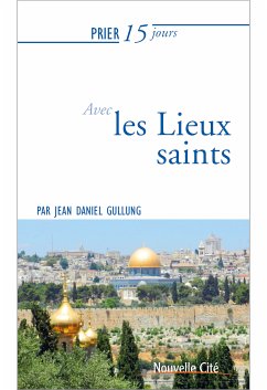 Prier 15 jours avec les lieux saints (eBook, ePUB) - Gullung, Jean-Daniel