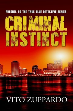Criminal Instinct Prequel to the True Blue Detective (eBook, ePUB) - Zuppardo, Vito