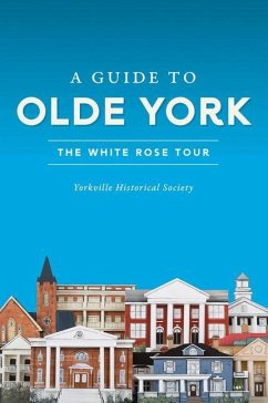 A Guide to Olde York: The White Rose Tour - Yorkville Historical Society