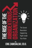 The Rise of the Ambidextrous Organization (eBook, ePUB) The Rise of the Ambidextrous Organization (eBook, ePUB)