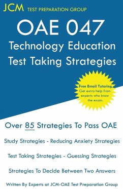 OAE 047 Technology Education Test Taking Strategies - Test Preparation Group, Jcm-Oae