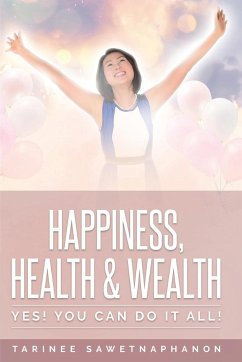 Happiness, Health & Wealth: Yes! You Can Do It All! - Sawetnaphanon, Tarinee