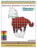 Horses & Unicorns - An Adult Coloring Book: Seriously Amazing Adult Coloring Book for Kicking Back, Relaxing, and Coloring Away Stress and Anxiety