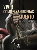 Vivir como si ya hubieras muerto (eBook, ePUB)
