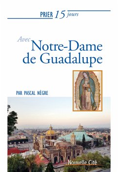 Prier 15 jours avec Notre-Dame de Guadalupe (eBook, ePUB) - Nègre, Pascal