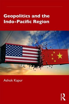 Geopolitics and the Indo-Pacific Region (eBook, ePUB) - Kapur, Ashok