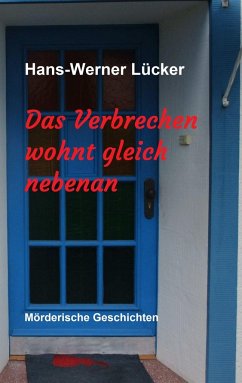 Das Verbrechen wohnt gleich nebenan - Lücker, Hans-Werner