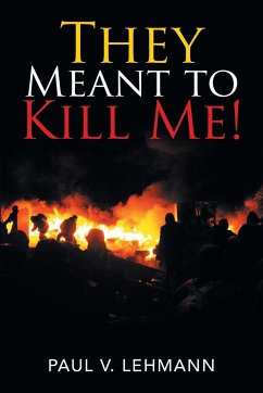 They Meant to Kill Me! - Lehmann, Paul V.