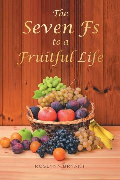 The Seven Fs to a Fruitful Life - Bryant, Roslynn