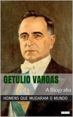 Getúlio Vargas: A Biografia (eBook, ePUB) - Edições LeBooks