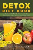 Detox Diet Book: The Detox Diet Guide for Detoxing for Health. Detox Cleanse for your Optimum Detoxification Health (eBook, ePUB)