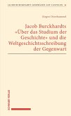 Jacob Burckhardts &quote;Über das Studium der Geschichte&quote; und die Weltgeschichtsschreibung der Gegenwart (eBook, PDF)