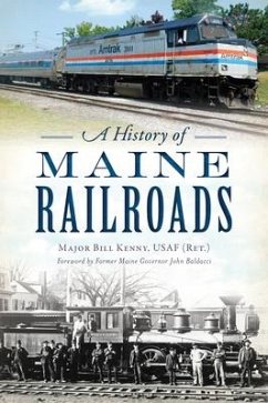 A History of Maine Railroads - Kenny Usaf (Ret )., Major Bill