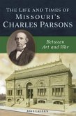The Life and Times of Missouri's Charles Parsons: Between Art and War