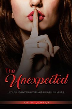 The Unexpected: Wives who have surprising affairs and the husbands who love them - Dawson, Chris