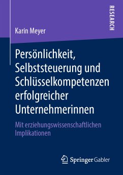 Persönlichkeit, Selbststeuerung und Schlüsselkompetenzen erfolgreicher Unternehmerinnen (eBook, PDF) - Meyer, Karin