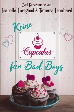 Keine Cupcakes für Bad Boys (eBook, ePUB) - Lovegood, Isabella; Leonhard, Tamara