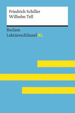 Wilhelm Tell von Friedrich Schiller: Lektüreschlüssel mit Inhaltsangabe, Interpretation, Prüfungsaufgaben mit Lösungen, Lernglossar. (Reclam Lektüreschlüssel XL) - Schiller, Friedrich;Neubauer, Martin