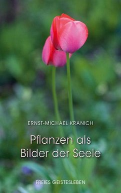 Pflanzen als Bilder der Seele - Kranich, Ernst-Michael