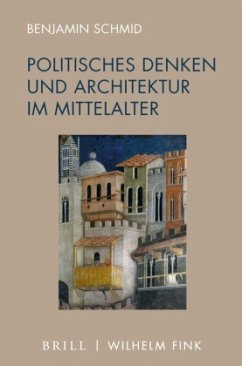 Politisches Denken und Architektur im Mittelalter - Schmid, Benjamin