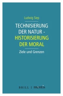 Technisierung der Natur - Historisierung der Moral - Siep, Ludwig