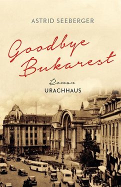 Goodbye, Bukarest - Seeberger, Astrid