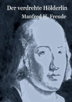 Der verdrehte Hölderlin - Freude, Manfred H.