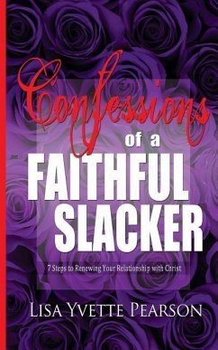 Confessions of a Faithful Slacker: 7 Steps to Renewing Your Relationship with Christ - Pearson, Lisa Yvette