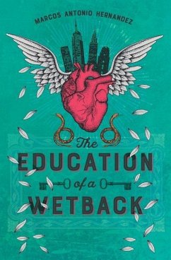 The Education of a Wetback - Hernandez, Marcos Antonio