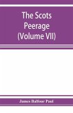 The Scots peerage; founded on Wood's edition of Sir Robert Douglas's peerage of Scotland; containing an historical and genealogical account of the nobility of that kingdom (Volume VII)