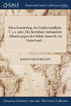 Fürst Scanderbeg, der Unüberwindliche. T. 1-2 - Hildebrandt, Johann