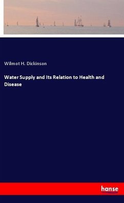 Water Supply and Its Relation to Health and Disease - Dickinson, Wilmot H.