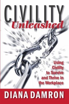 Civility Unleashed: Using Civility to Survive and Thrive in the Workplace - Damron, Diana