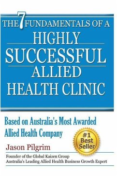 The 7 Fundamentals of a Highly Successful Allied Health Clinic - Pilgrim, Jason