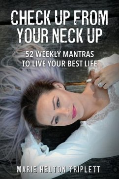 Check Up From Your Neck Up: 52 Weekly Mantras To Live Your Best Life - Triplett, Marie Helton